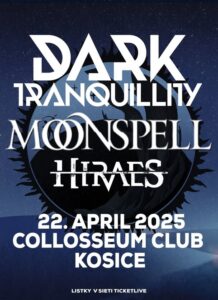 Dark Tranquility / Moonspell / Hiraes @ Collosseum Club Košice